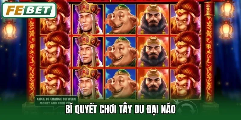 Tây Du Đại Náo - Game Nổ Hũ Đặc Biệt, Thưởng Lớn Tại Febet 2 Bí quyết chơi Tây Du Đại Náo