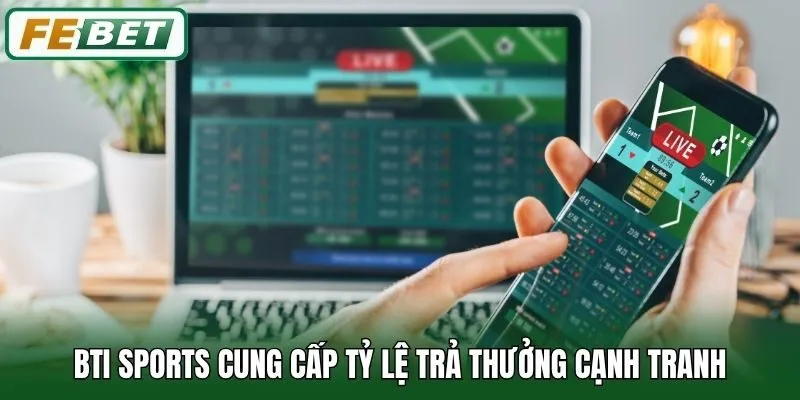 Bti Sports Febet - Sảnh Cược Quốc Tế Được Săn Đón Nhất 2 Bti Sports cung cấp tỷ lệ trả thưởng cạnh tranh