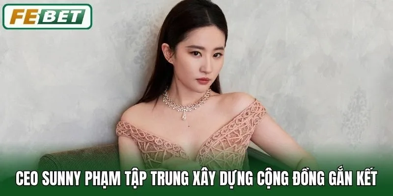 CEO Sunny Phạm 3 CEO Sunny Phạm tập trung xây dựng cộng đồng gắn kết