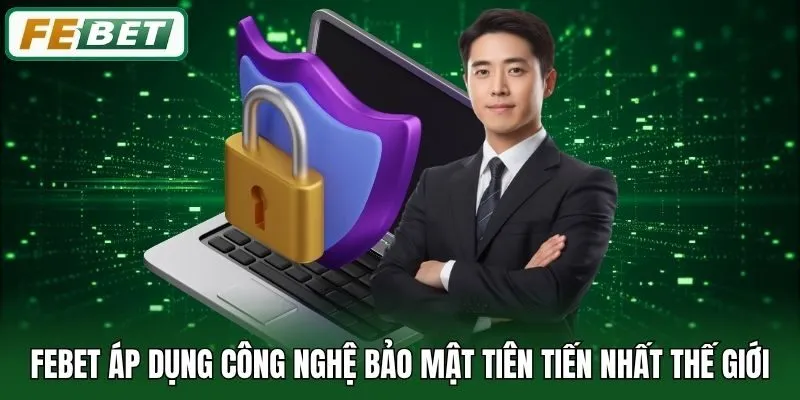 FEBET: Trang Chủ 13 Febet áp dụng công nghệ bảo mật tiên tiến nhất thế giới