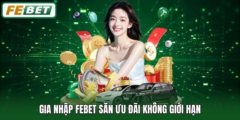 FEBET: Trang Chủ 14 Gia nhập Febet săn ưu đãi không giới hạn