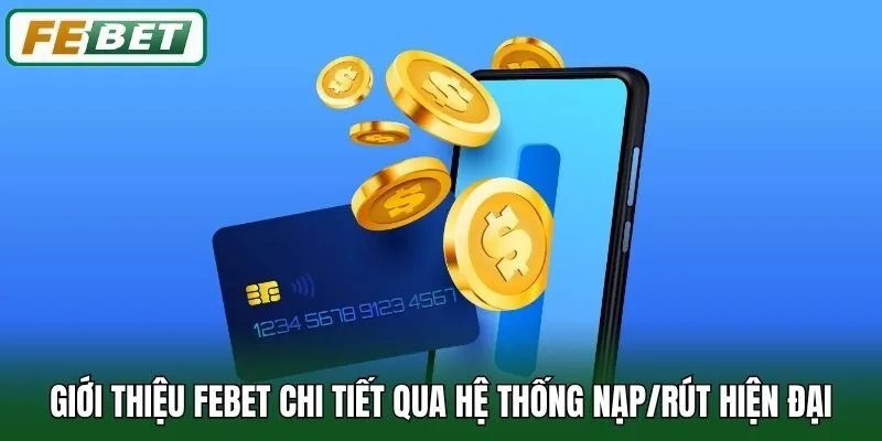 Giới Thiệu Febet 3 Giới thiệu Febet chi tiết qua hệ thống nạp/rút hiện đại