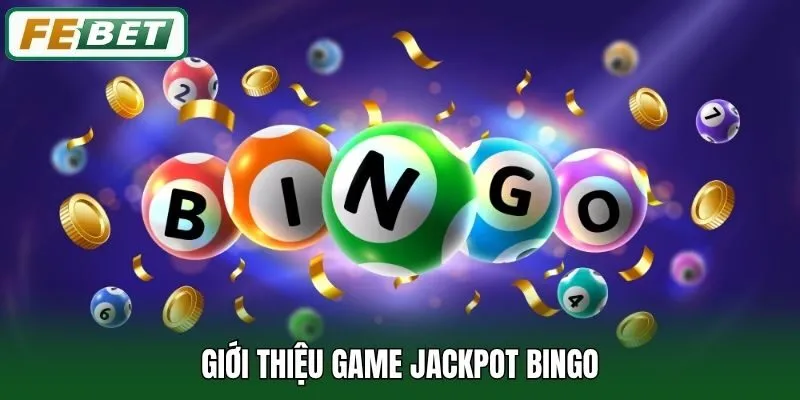 Jackpot Bingo - Game Nổ Hũ Săn Thưởng Cực Chất Tại Febet 1 Giới thiệu game Jackpot Bingo