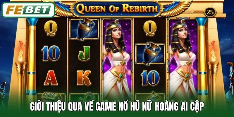 Nữ Hoàng Ai Cập - Tựa Game Nổ Hũ Cực Hấp Dẫn Với RTP 98% 1 Giới thiệu qua về game nổ hũ Nữ Hoàng Ai Cập