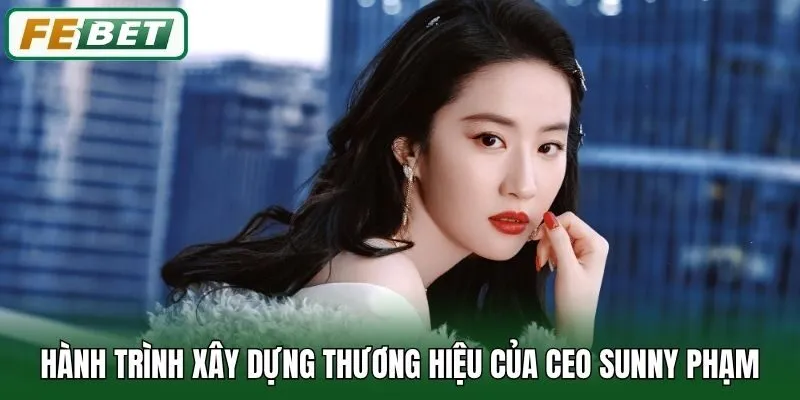 CEO Sunny Phạm 2 Hành trình xây dựng thương hiệu của CEO Sunny Phạm