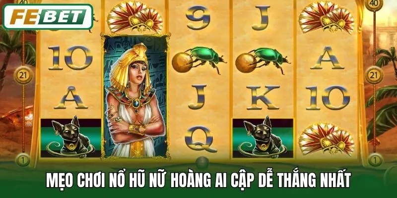 Nữ Hoàng Ai Cập - Tựa Game Nổ Hũ Cực Hấp Dẫn Với RTP 98% 2 Mẹo chơi nổ hũ Nữ Hoàng Ai Cập dễ thắng nhất