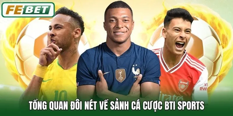 Bti Sports Febet - Sảnh Cược Quốc Tế Được Săn Đón Nhất 1 Tổng quan đôi nét về sảnh cá cược Bti Sports