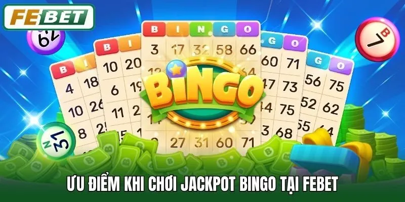 Jackpot Bingo - Game Nổ Hũ Săn Thưởng Cực Chất Tại Febet 3 Ưu điểm khi chơi Jackpot Bingo tại Febet